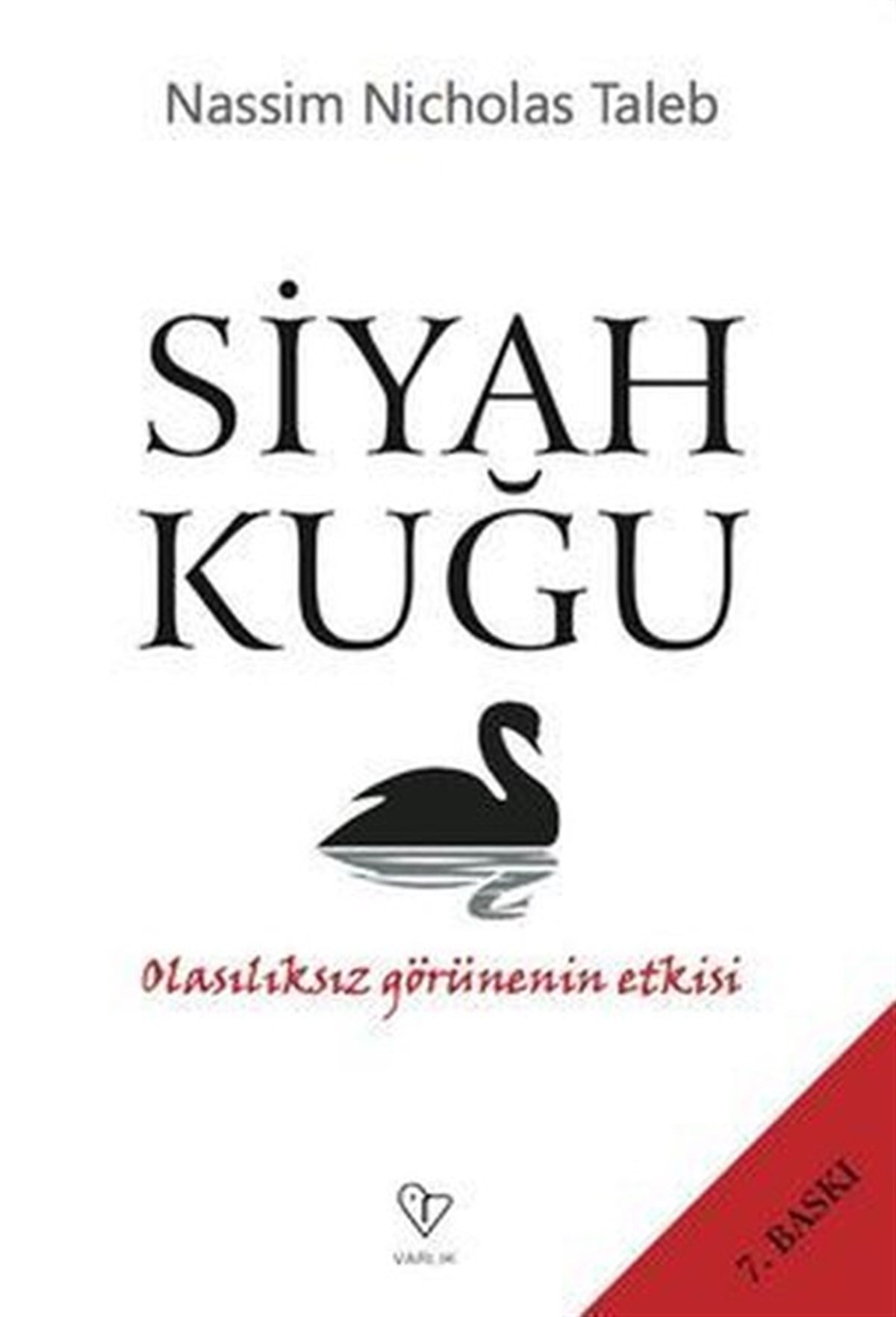 Nassim Nicholas TalebYönetim / İş Geliştirme / KaliteSiyah Kuğu - Olasılıksız Görünenin Etkisi