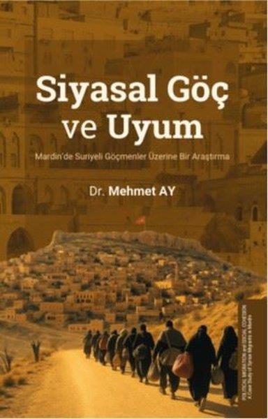 Mehmet AySosyoloji KitaplarıSiyasal Göç ve Uyum - Mardin'de Suriyeli Göçmenler Üzerine Bir Araştırma