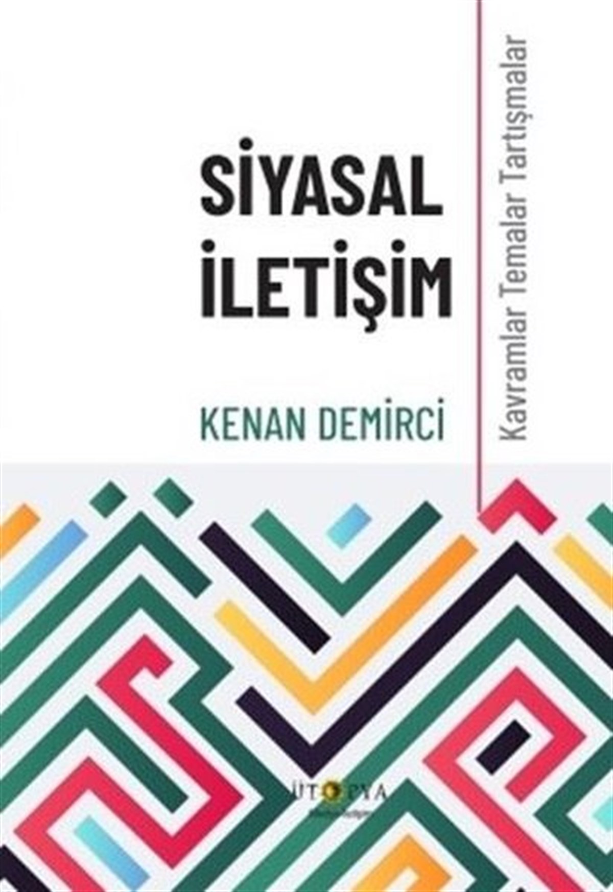 Kenan Demirciİletişim KitaplarıSiyasal İletişim - Kavramlar Temalar Tartışmalar