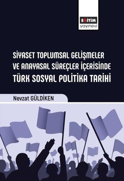 Nevzat GüldikenIktisat - EkonomiSiyaset Toplumsal Gelişmeler ve Anayasal Süreçler İçerisinde Türk Sosyal Politika Tarihi