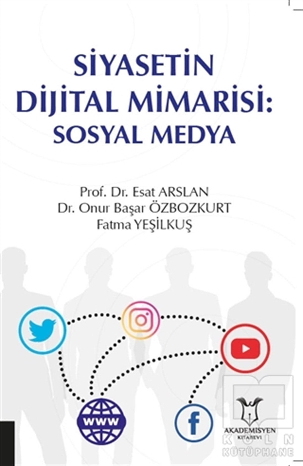 Esat ArslanAkademikSiyasetin Dijital Mimarisi: Sosyal Medya
