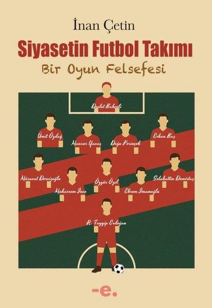 İnan ÇetinGenel Politika & Siyaset Bilim & Siyaset Tarihi KitaplarıSiyasetin Futbol Takımı - Bir Oyun Felsefesi