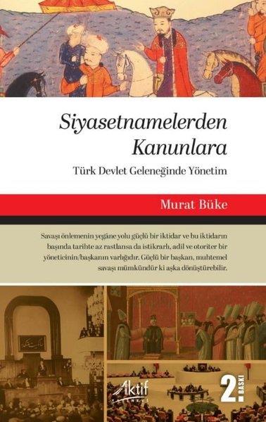 Murat BükeTürk Tarihi Araştırmaları KitaplarıSiyasetnamelerden Kanunlara - Türk Devlet Geleneğinde Yönetim