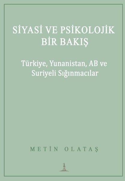 Metin OlataşWeltpolitik und deren RichtlinienSiyasi ve Psikolojik Bir Bakış: Türkiye, Yunanistan, AB ve Suriyeli Sığınmacılar