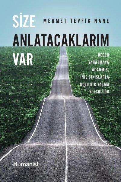 Mehmet Tevfik NaneTarihi Biyografi ve Otobiyografi KitaplarıSize Anlatacaklarım Var - Değer Yaratmaya Adanmış İniş Çıkışlarla Dolu Bir Yaşam Öyküsü