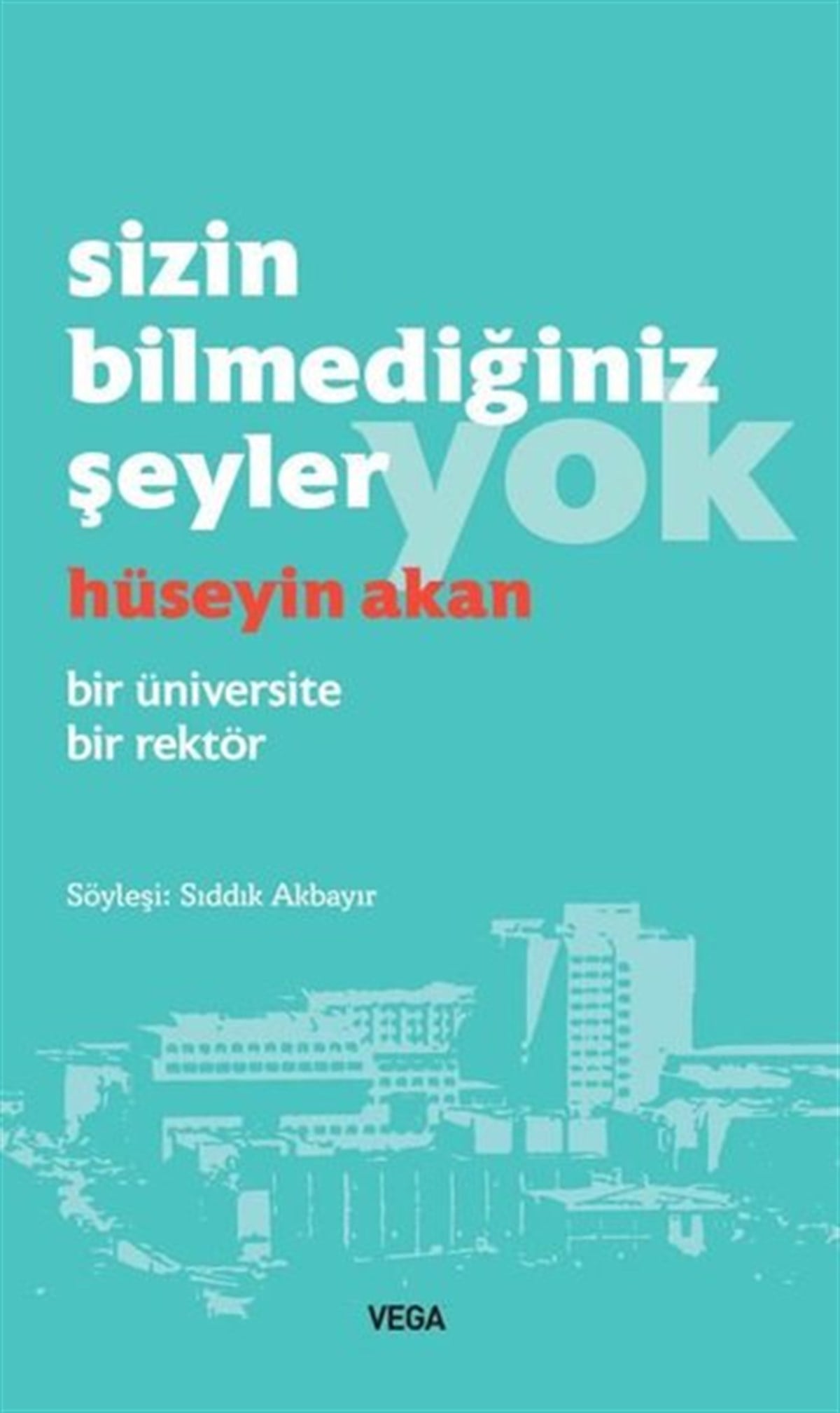 Hüseyin AkanSöyleşiSizin Bilmediğiniz Şeyler Yok - Bir Üniversite Bir Rektör