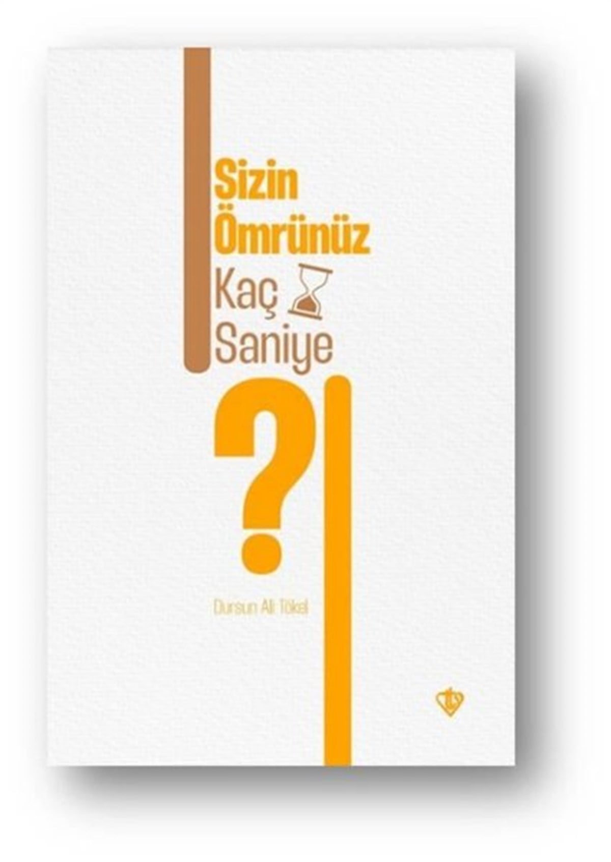Dursun Ali TökelIslamische BücherSizin Ömrünüz Kaç Saniye?