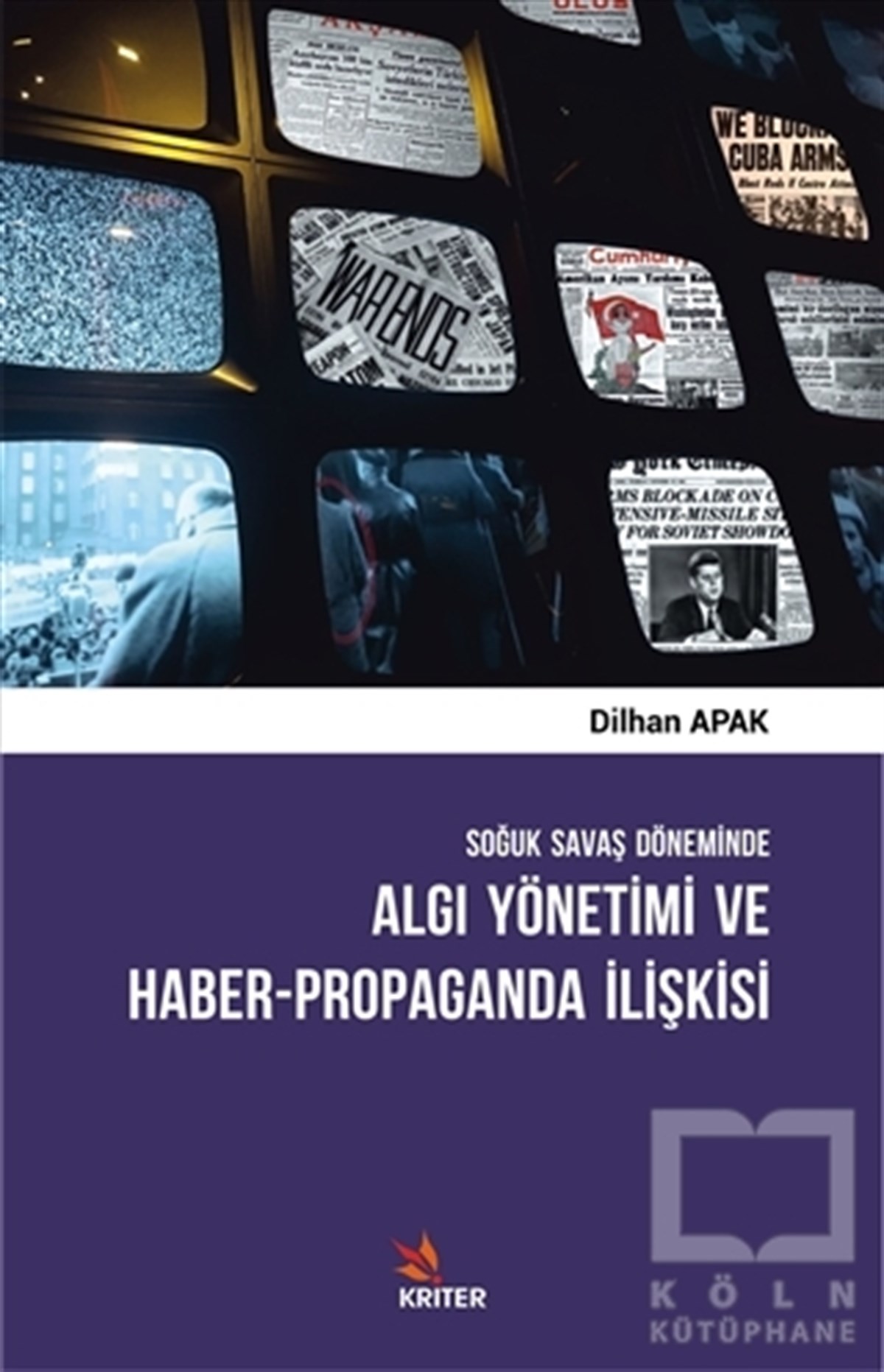Dilhan ApakAraştırma-İncelemeSoğuk Savaş Döneminde Algı Yönetimi ve Haber - Propaganda İlişkisi