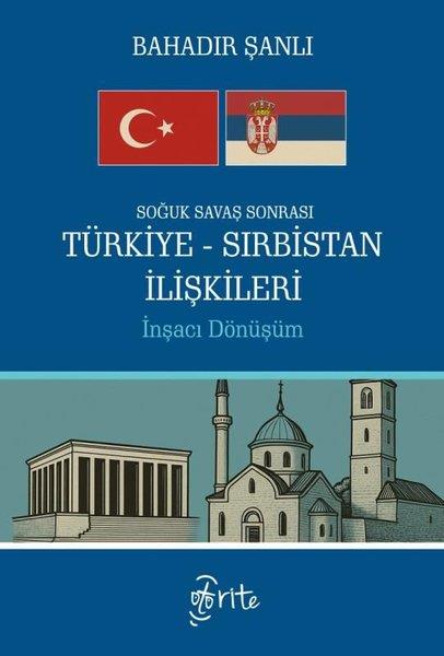 Bahadır ŞanlıDünya Siyaseti ve PolitikasıSoğuk Savaş Sonrası Türkiye-Sırbistan İlişkileri - İnşacı Dönüşüm