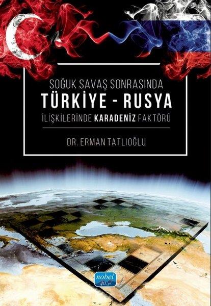 Erman TatlıoğluWeltpolitik und deren RichtlinienSoğuk Savaş Sonrasında Türkiye - Rusya İlişkilerinde Karadeniz Faktörü