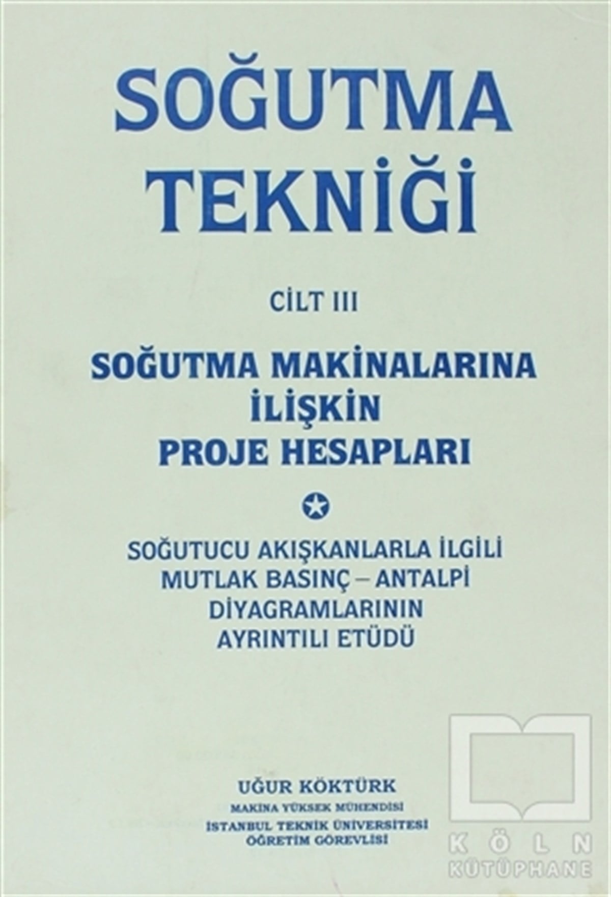 Soğutma Tekniği Cilt: 3 - Soğutma Makinalarına İlişkin Proje Hesapları