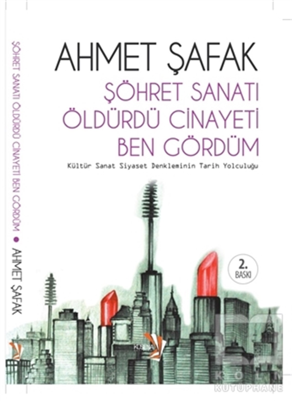 Ahmet ŞafakAraştırma-İnceleme-ReferansŞöhret Sanatı Öldürdü Cinayeti Ben Gördüm