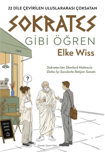 Elke WissFelsefe BilimiSokrates Gibi Öğren - Sokrates'ten Sherlock Holmes'a Daha İyi Sorularla İletişim Sanatı