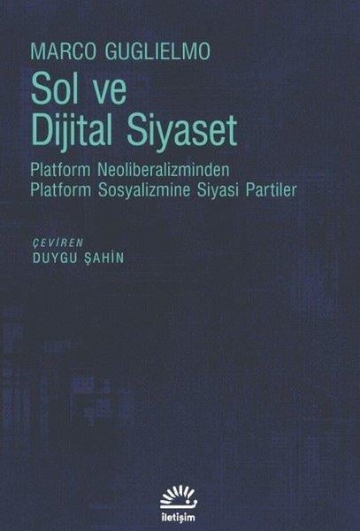 Marco GuglielmoWeltpolitik und deren RichtlinienSol ve Dijital Siyaset - Platform Neoliberalizminden Platform Sosyalizmine Siyasi Partiler