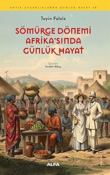 Toyin FalolaDünya TarihiSömürge Dönemi Afrika'sında Günlük Hayat - Antik Uygarlıklarda Gündelik Hayat 13
