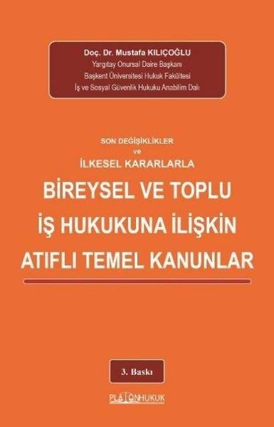 Mustafa KılıçoğluHukuk Üzerine KitaplarSon Değişiklikler ve İlkesel Kararlarla Bireysel ve Toplu İş Hukukuna İlişkin Atıflı Temel Kanunlar