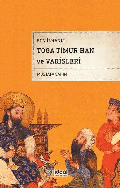Mustafa ŞahinHistorische Biographie und AutobiographieSon İlhanlı Toga Timur Han ve Varisleri