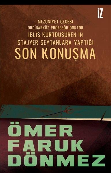 Ömer Faruk DönmezEleştiri & Kuram & İnceleme KitaplarıSon Konuşma - Mezuniyet Gecesi Ordinaryüs Profesör Doktor İblis Kurtdüşürenin Stajyer Şeytanlara Ya