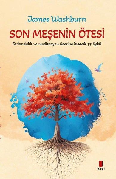 James WashburnDünya RomanSon Meşenin Ötesi - Farkındalık ve Meditasyon Üzerine Kkısacık 77 Öykü