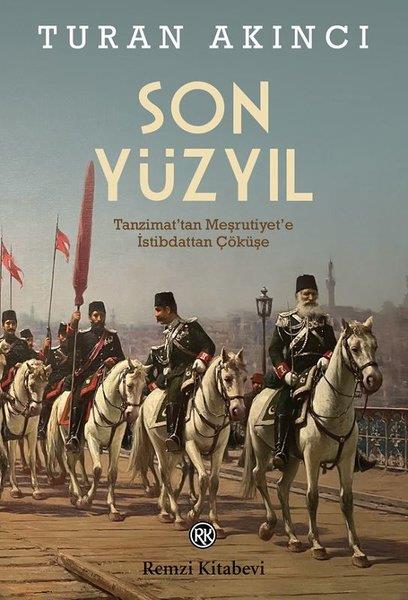 Turan AkıncıOsmanli TarihiSon Yüzyıl - Tanzimat'tan Meşrutiyet'e İstibdattan Çöküşe
