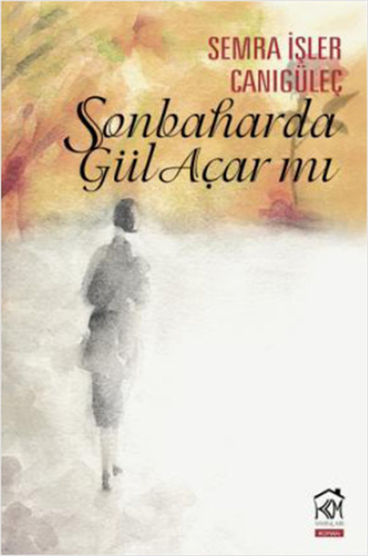 Semra İşler CanıgüleçTürkiye RomanSonbaharda Gül Açar mı?