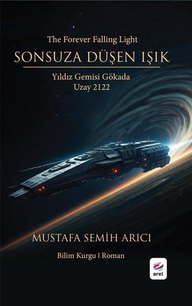 Mustafa Semih ArıcıScience- Fiction Sonsuza Düşen Işık: Yıldız Gemisi Gökada - Uzay 2122