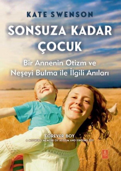 Kate SwensonAile - ÇocukSonsuza Kadar Çocuk - Bir Annenin Otizm ve Neşeyi Bulma İle İlgili Anıları