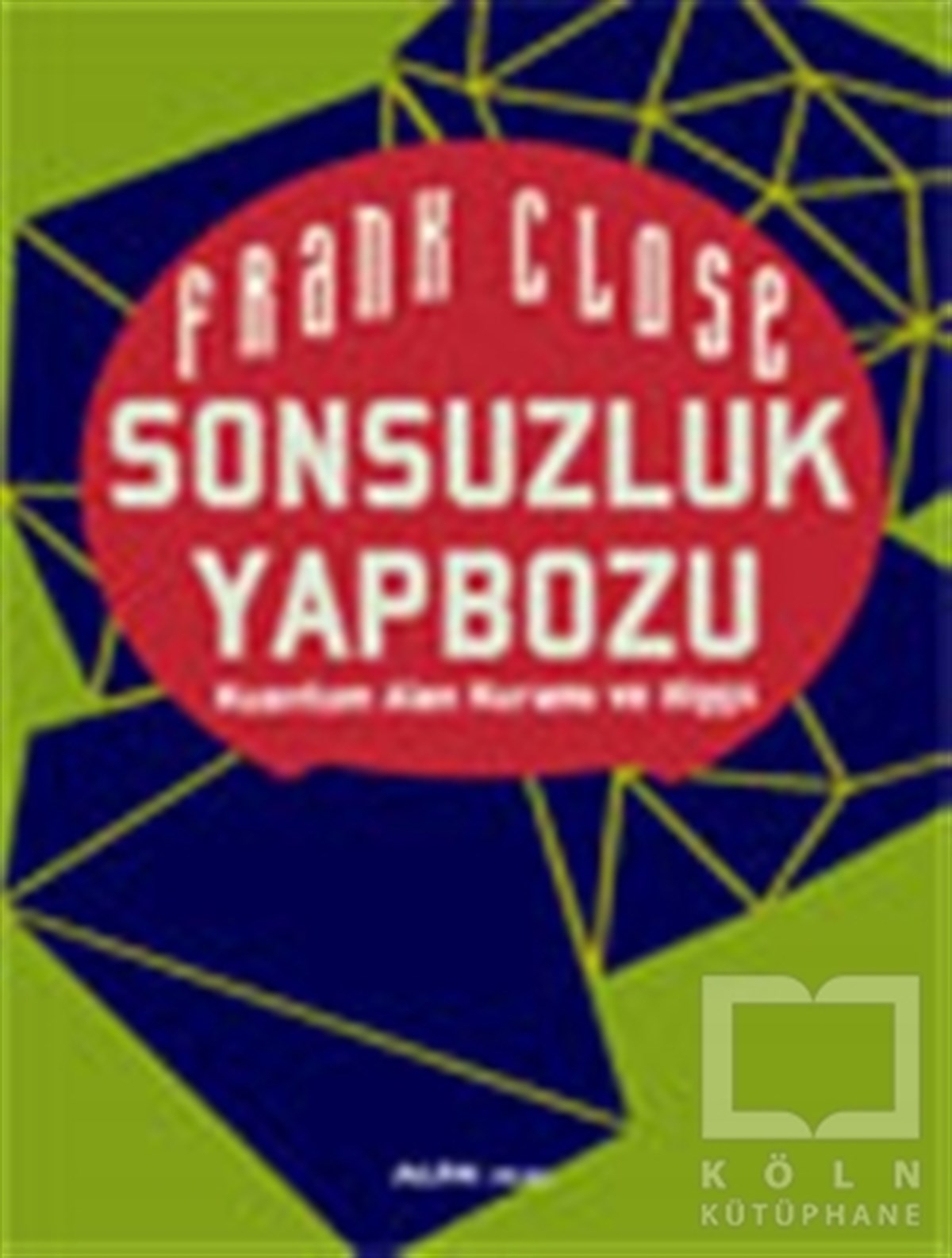 Frank ClosePopüler BilimSonsuzluk Yapbozu: Kuantum Alan Kuramı ve Higgs