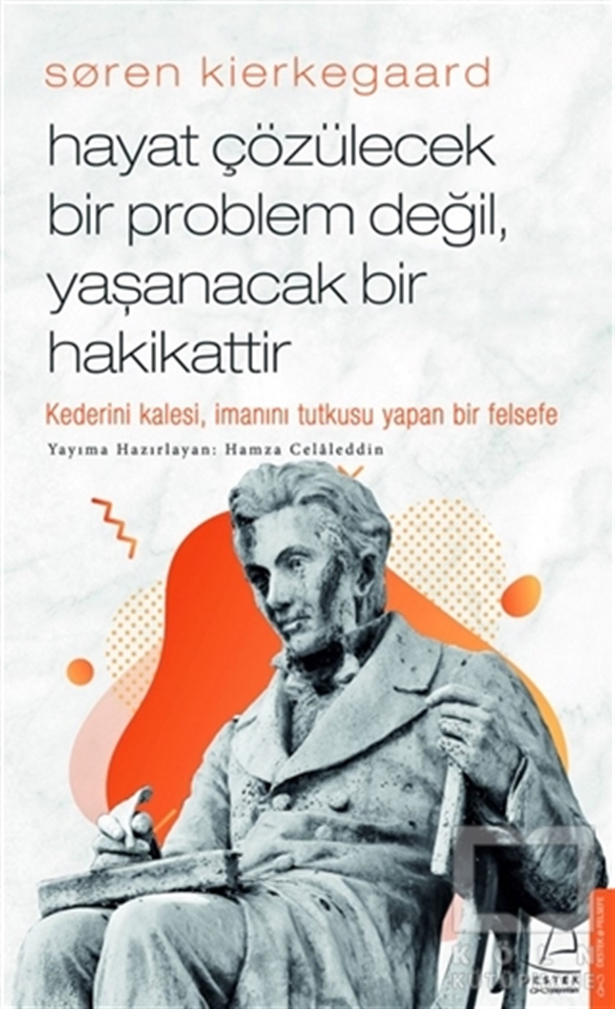 Hamza CelaleddinDiğerSoren Kierkegaard - Hayat Çözülecek Bir Problem Değil, Yaşanacak Bir Hakikattir