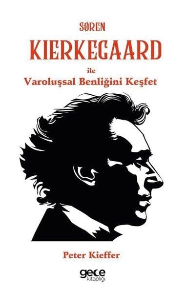 Peter KiefferFelsefe BilimiSoren Kierkegaard İle Varoluşsal Benliğini Keşfet
