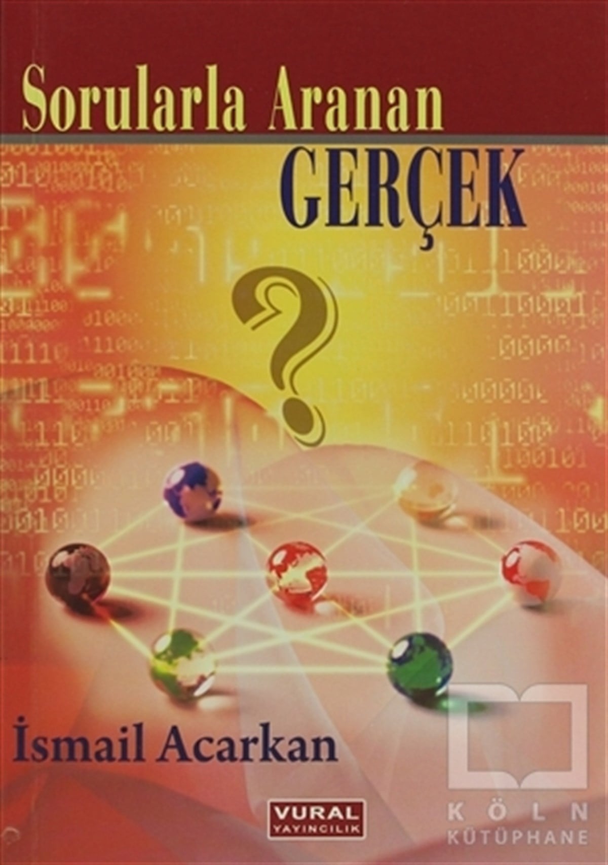 İsmail AcarkanTasavvuf - Mezhepler - TarikatlarSorularla Aranan Gerçek
