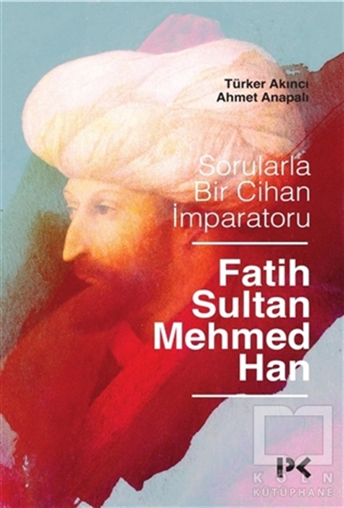 Ahmet AnapalıSöyleşiSorularla Bir Cihan İmparatoru Fatih Sultan Mehmed Han