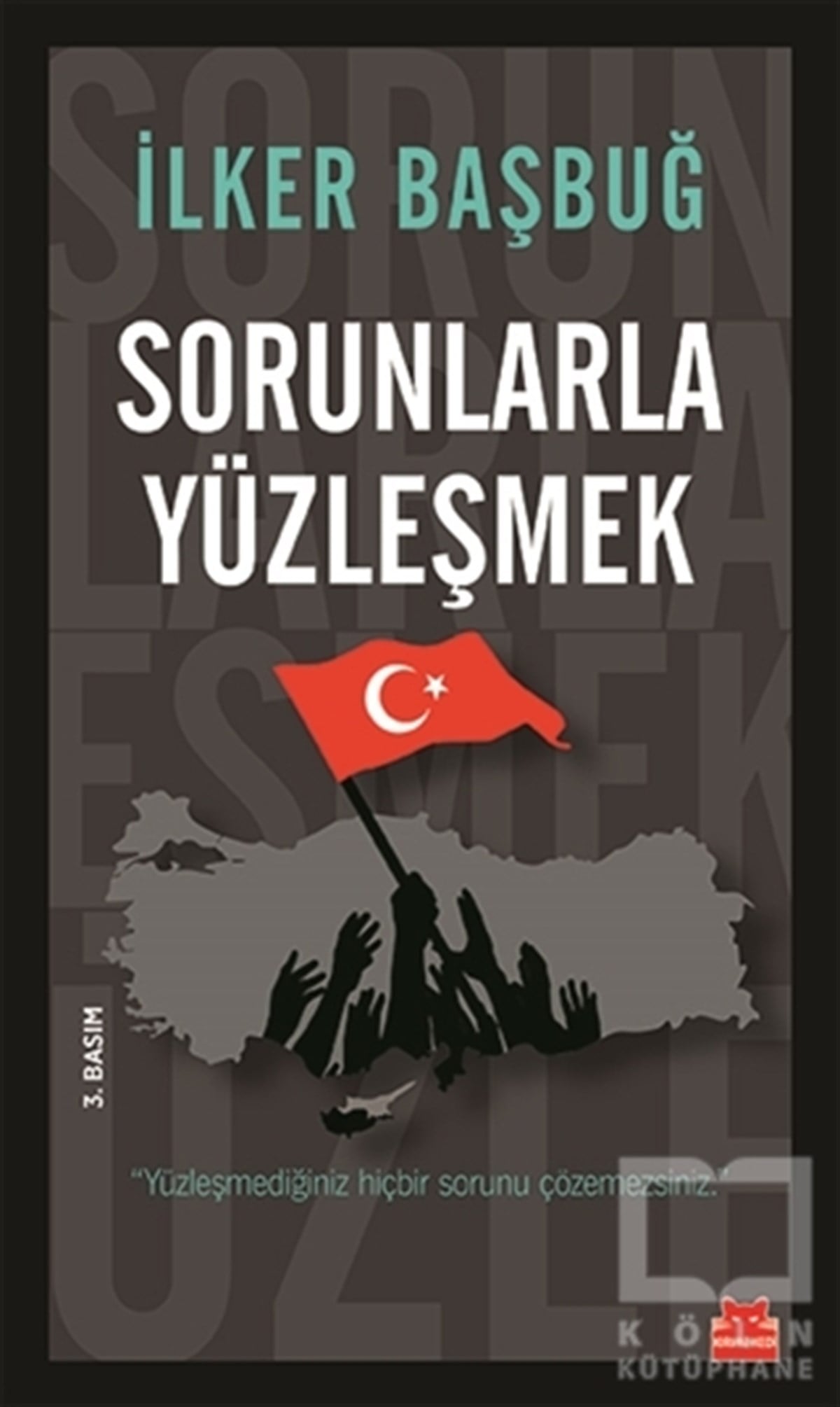 İlker BaşbuğAraştırma-İncelemeSorunlarla Yüzleşmek