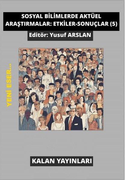 KolektifEğitimSosyal Bilimlerde Aktüel Araştırmalar: Etkiler - Sonuçlar 5