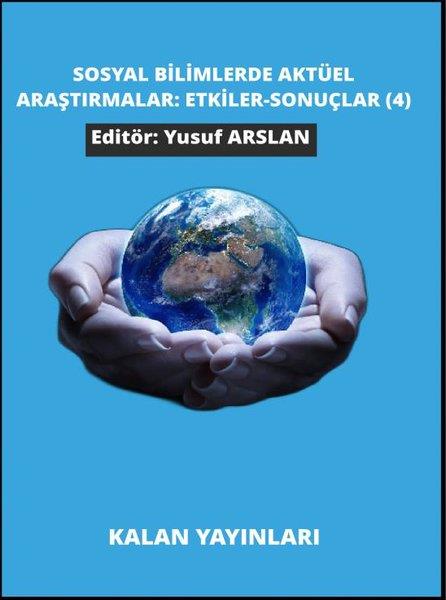 KolektifEğitimSosyal Bilimlerde Aktüel Araştırmalar: Etkiler - Sonuçlar 4