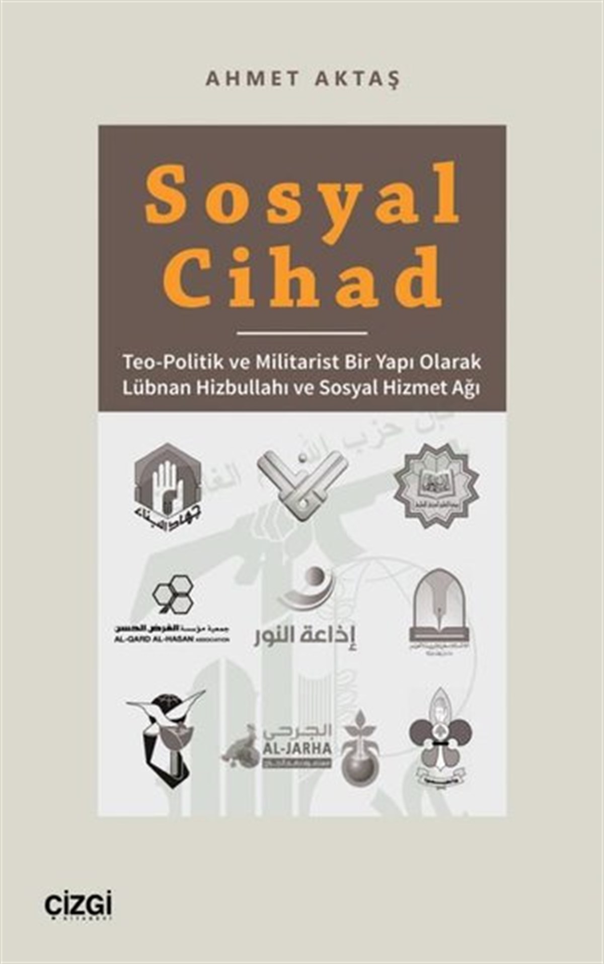 Ahmet AktaşSosyoloji KitaplarıSosyal Cihad - Teo-Politik ve Militarist Bir Yapı Olarak Lübnan Hizbullahı ve Sosyal Hizmet Ağı