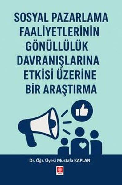 Mustafa KaplanPazarlama, Reklamcılık ve Satış KitaplarıSosyal Pazarlama Faaliyetlerinin Gönüllülük Davranışlarına Etkisi Üzerine Bir Araştırma