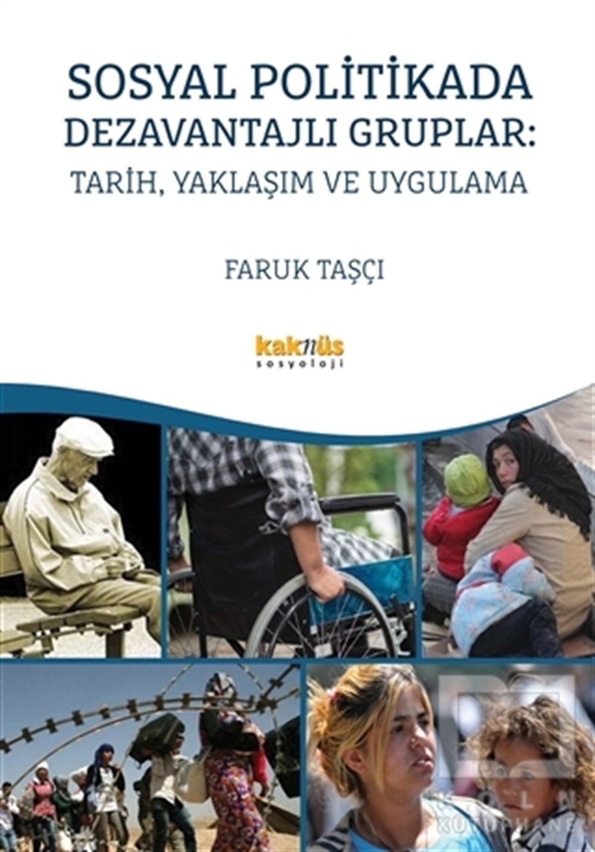 Faruk TaşçıGenel SosyolojiSosyal Politikada Dezavantajlı Gruplar: Tarih, Yaklaşım ve Uygulama