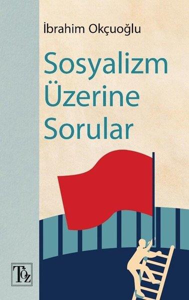 İbrahim OkçuoğluGenel Politika & Siyaset Bilim & Siyaset Tarihi KitaplarıSosyalizm Üzerine Sorular