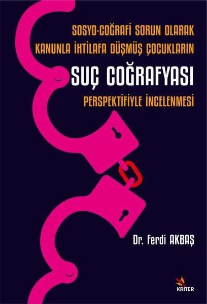 Ferdi AkbaşCoğrafyaSosyo - Coğrafi Sorun Olarak Kanunla İhtilafa Düşmüş Çocukların Suç Coğrafyası Perspektifiyle İncele