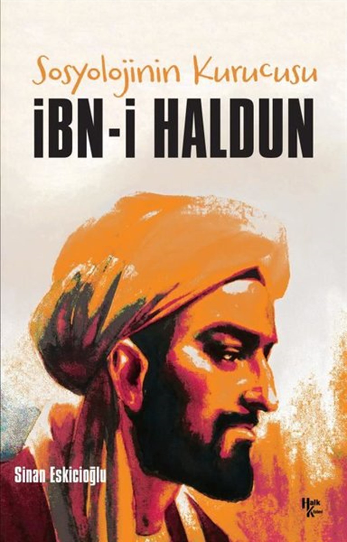 Sinan EskicioğluHistorische Biographie und AutobiographieSosyolojinin Kurucusu: İbn-i Haldun