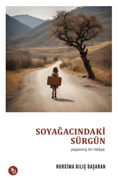 Nursima Kılıç BaşaranHikaye (Öykü) KitaplarıSoyağacındaki Sürgün - Yaşanmış Bir Hikaye