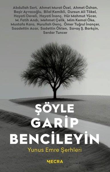 KolektifTasavvuf KitaplarıŞöyle Garip Bencileyin - Yunus Emre Şerhleri