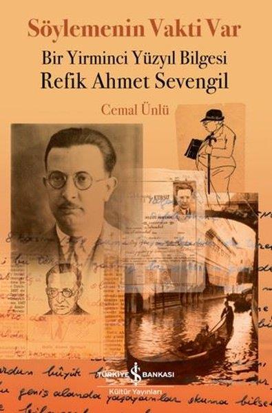 Cemal ÜnlüTürk OyunlarıSöylemenin Vakti Var Bir Yirminci Yüzyıl Bilgesi Refik Ahmet Sevengil