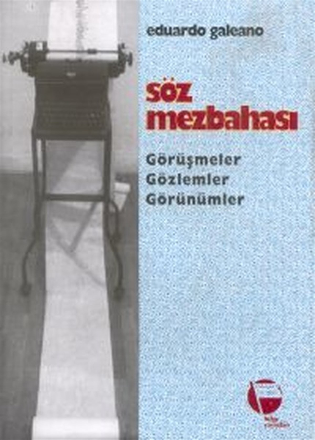 Eduardo GaleanoGenel Politika & Siyaset Bilim & Siyaset Tarihi KitaplarıSöz Mezbahası Görüşmeler Gözlemler Görünümler