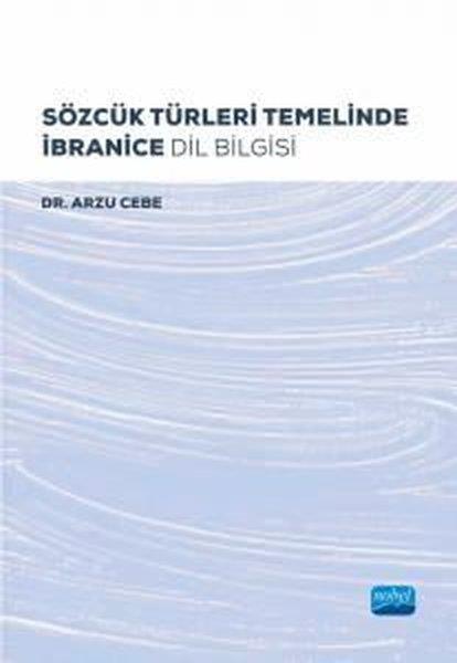 Arzu CebeDil Bilimi - EtimolojiSözcük Türleri Temelinde İbranice Dil Bilgisi