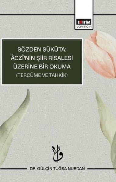 Gülçin Tuğba NurdanEğitimSözden Sükuta Aczi'nin Şiir Risalesi Üzerine Bir Okuma - Tercüme ve Tahkik