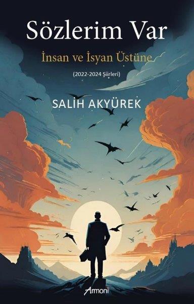 Salih AkyürekTürk ŞiiriSözlerim Var İnsan ve İsyan Üstüne 2022 - 2024 Şiirleri