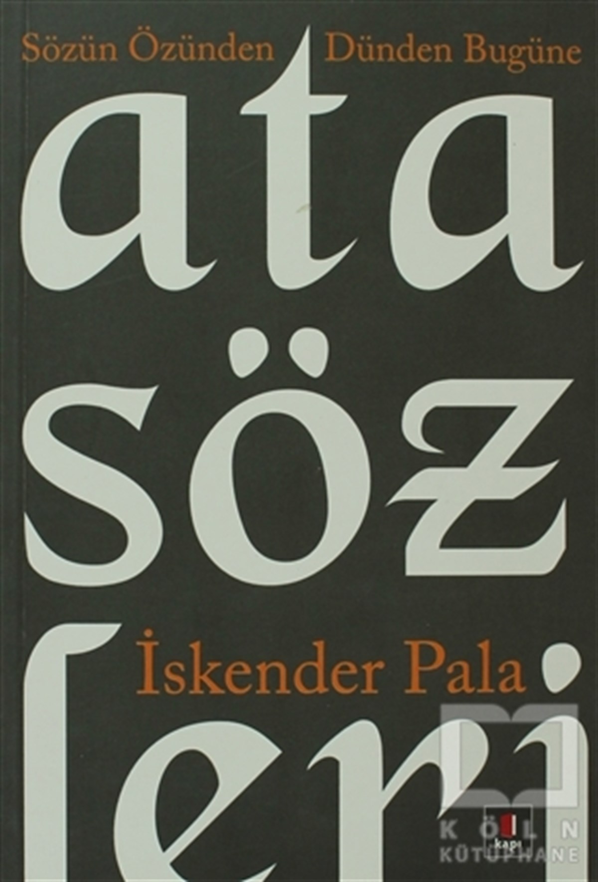 İskender PalaReferans - Kaynak KitapSözün Özünden Dünden Bugüne Atasözleri