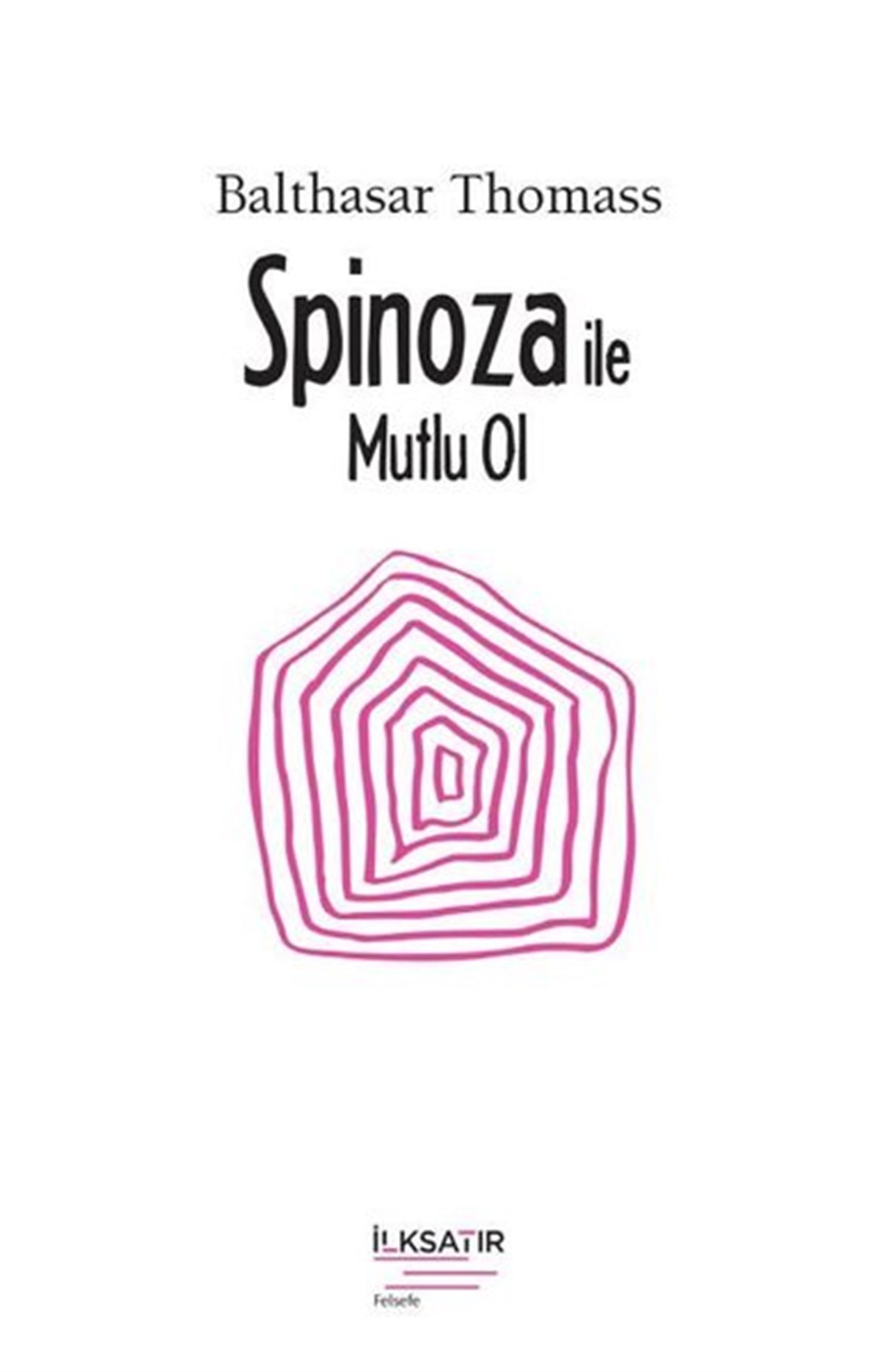 Balthasar ThomassFelsefe BilimiSpinoza ile Mutlu Ol